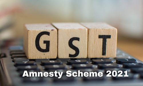 GST amnesty Scheme 2021