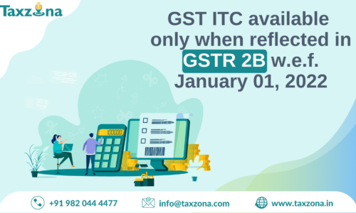 GSTR-2B – GST ITC can be claimed or available only when reflected in GSTR 2A/2B wef January 01, 2022 :