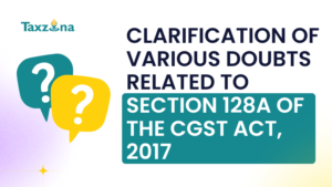 Clarification of various doubts related to Section 128A of the CGST Act, 2017